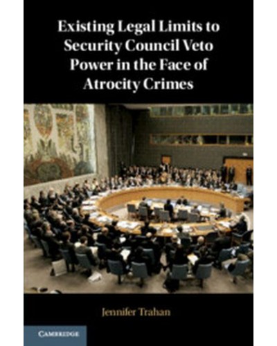 Existing Legal Limits to Security Council Veto Power in the Face of Atrocity Crimes