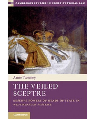 The Veiled Sceptre: Reserve Powers of Heads of State in Westminster Systems