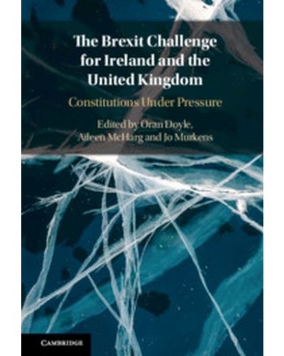 The Brexit Challenge for Ireland and the United Kingdom: Constitutions Under Pressure