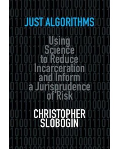 Just Algorithms: Using Science to Reduce Incarceration and Inform a Jurisprudence of Risk