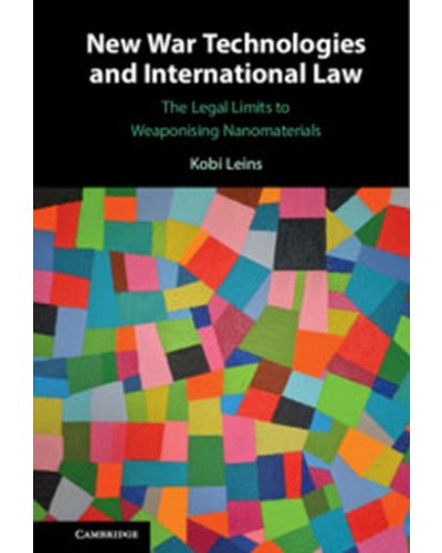 New War Technologies and International Law: The Legal Limits to Weaponising Nanomaterials