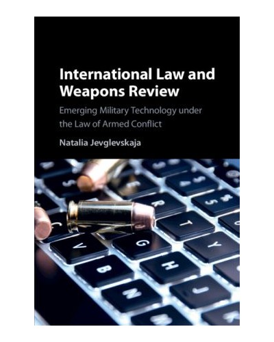 International Law and Weapons Review: Emerging Military Technology under the Law of Armed Conflict
