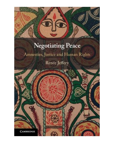 Negotiating Peace: Amnesties, Justice and Human Rights