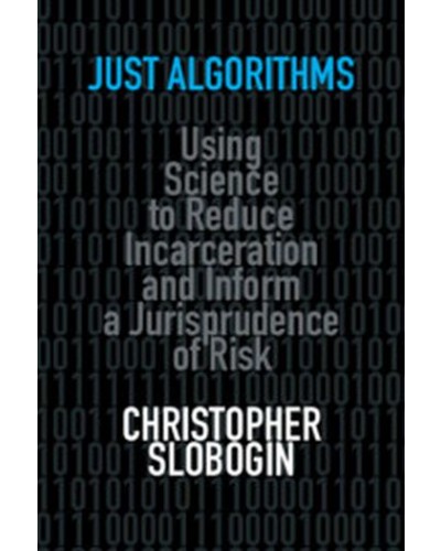 Just Algorithms: Using Science to Reduce Incarceration and Inform a Jurisprudence of Risk