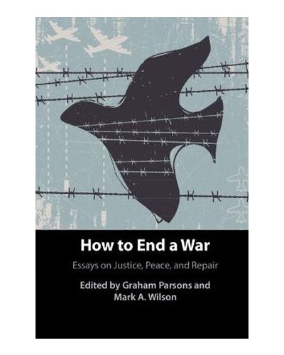 How to End a War: Essays on Justice, Peace, and Repair