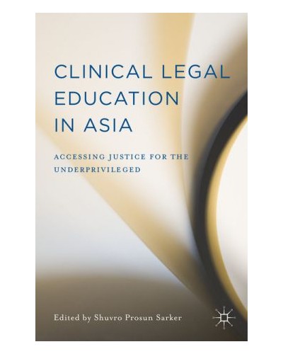 Clinical Legal Education in Asia: Accessing Justice for the Underprivileged