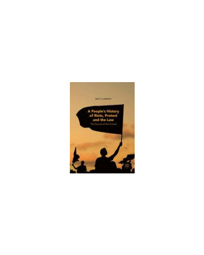 A People's History of Riots, Protest and the Law: The Sound of the Crowd