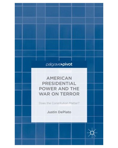 American Presidential Power and the War on Terror: Does the Constitution Matter?