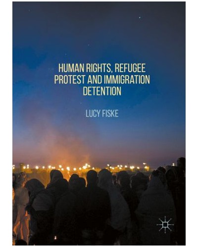 Human Rights, Refugee Protest and Immigration Detention