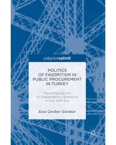 Politics of Favoritism in Public Procurement in Turkey: Reconfigurations of Dependency Networks in the Akp Era