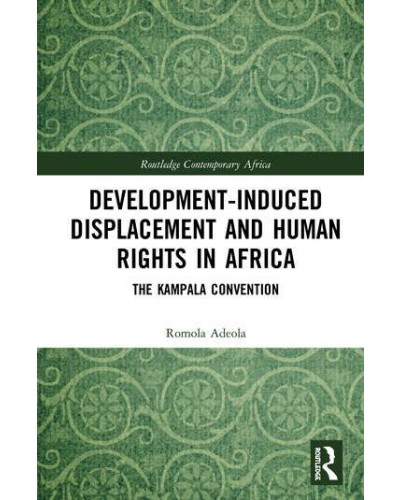 Development-induced Displacement and Human Rights in Africa: The Kampala Convention