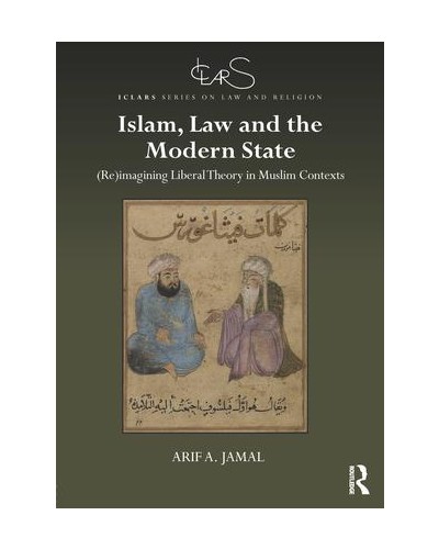 Liberal Theory and Islam: Religion, Law and the State in Muslim Contexts