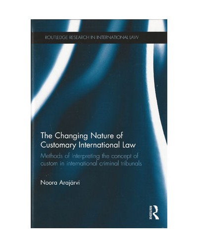 The Changing Nature of Customary International Law: Methods of Interpreting the Concept of Custom in International Criminal Tribunals