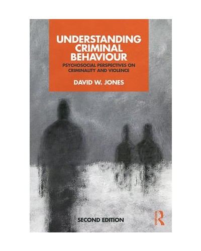 Understanding Criminal Behaviour: Psychosocial Perspectives on Criminality and Violence 2nd Edition