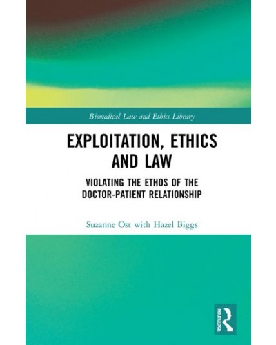 Exploitation, Ethics and Law: Violating the Ethos of the Doctor-Patient Relationship