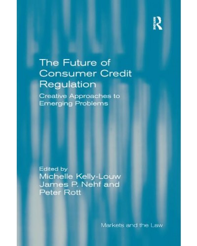 The Future of Consumer Credit Regulation: Creative Approaches to Emerging Problems