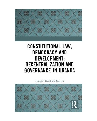 Constitutional Law, Democracy and Development: Decentralization and Governance in Uganda