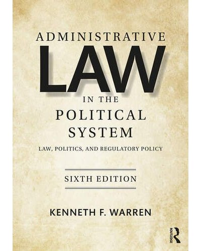 Administrative Law in the Political System: Law, Politics, and Regulatory Policy 6th Edition