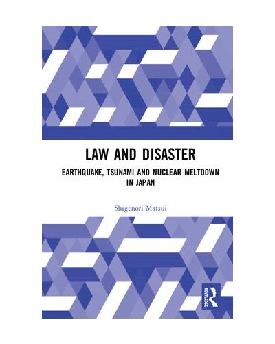 Law and Disaster: Earthquake, Tsunami and Nuclear Meltdown in Japan