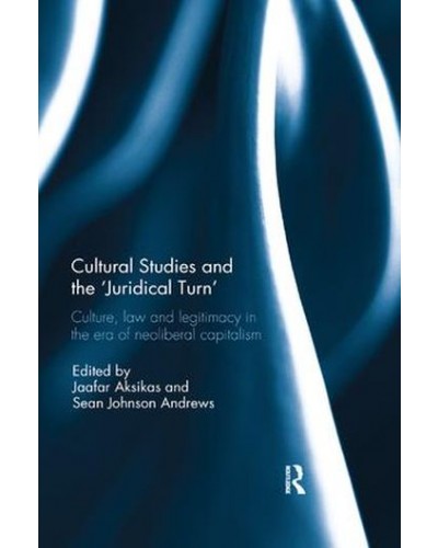 Cultural Studies and the 'Juridical Turn': Culture, Law, and Legitimacy in the Era of Neoliberal Capitalism