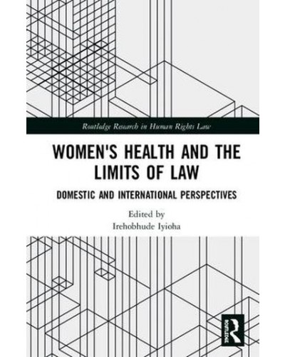 Women's Health and the Limits of Law: Domestic and International Perspectives