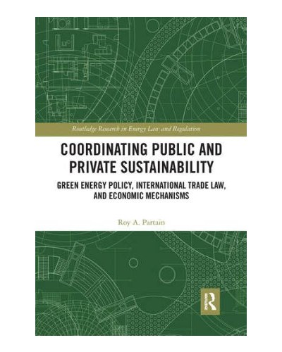 Coordinating Public and Private Sustainability: Green Energy Policy, International Trade Law, and Economic Mechanisms