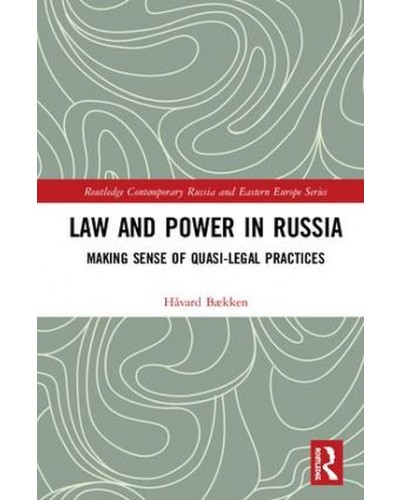 Law and Power in Russia: Making Sense of Quasi-Legal Practices