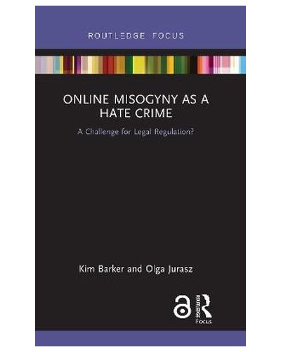 Online Misogyny as Hate Crime: A Challenge for Legal Regulation?