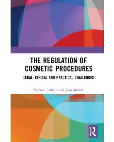 The Regulation of Cosmetic Procedures: Legal, Ethical and Practical Challenges