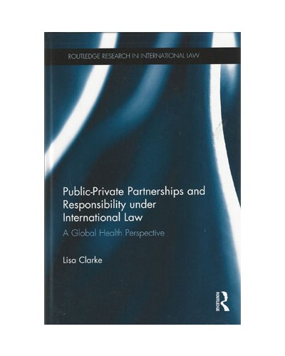 Public-Private Partnerships and Responsibility Under International Law: A Global Health Perspective