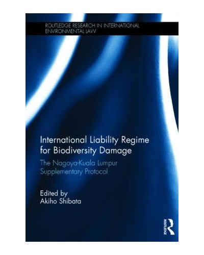 International Liability Regime for Biodiversity Damage: The Nagoya-Kuala Lumpur Supplementary Protocol
