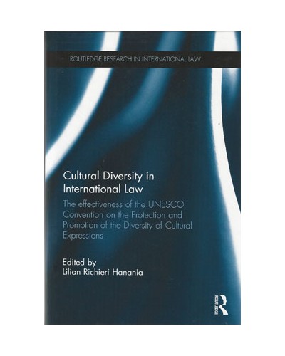 Cultural Diversity in International Law: The Effectiveness of the UNESCO Convention on the Protection and Promotion of the Diversity of Cultural Expressions