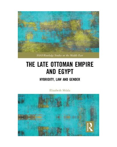 The Late Ottoman Empire and Egypt: Hybridity, Law and Gender
