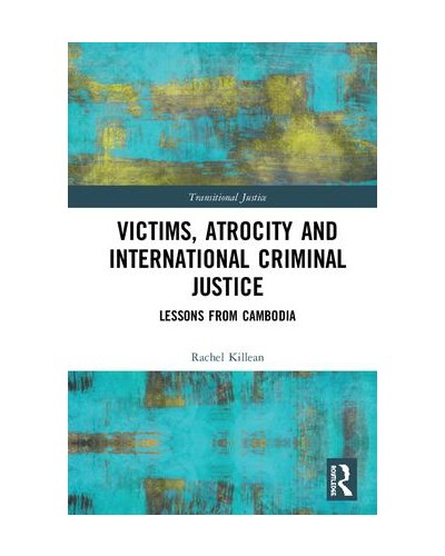 Victims, Atrocity and International Criminal Justice: Lessons from Cambodia