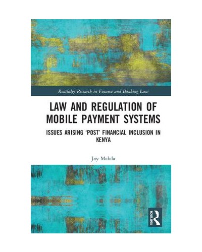 Law and Regulation of Mobile Payment Systems: Issues Arising ‘Post’ Financial Inclusion in Kenya