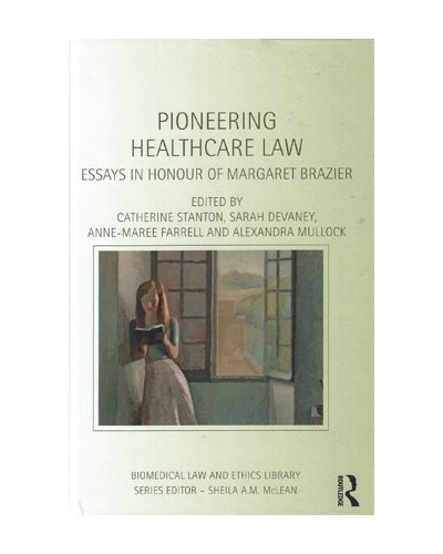Pioneering Healthcare Law: Essays in Honour of Margaret Brazier