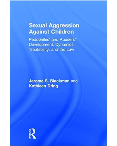 Sexual Aggression Against Children: Pedophiles' and Abusers' Development, Dynamics, Treatability, and the Law