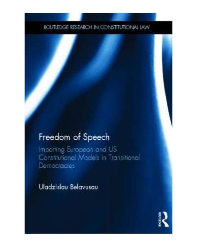 Freedom of Speech: Importing European and US Constitutional Models in Transitional Democracies