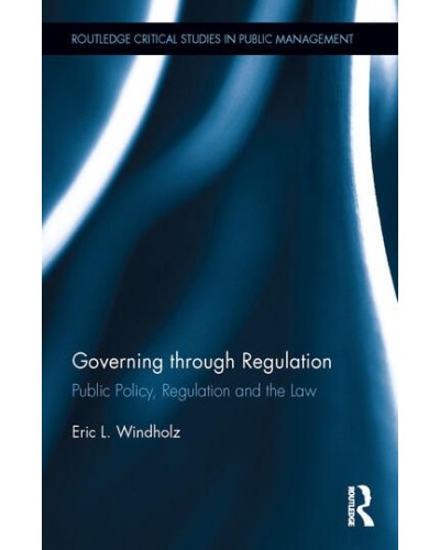 Governing through Regulation: Public Policy, Regulation and the Law