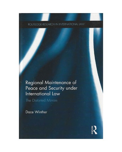 Regional Maintenance of Peace and Security Under International Law: The Distorted Mirrors