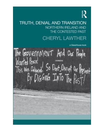 Truth, Denial and Transition: Northern Ireland and the Contested Past