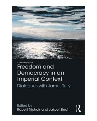 Freedom and Democracy in an Imperial Context: Dialogues with James Tully