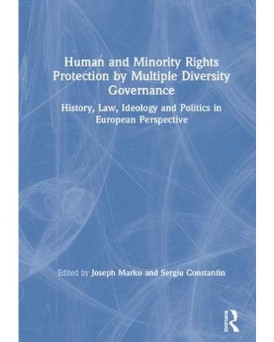 Human and Minority Rights Protection by Multiple Diversity Governance: History, Law, Ideology and Politics in European Perspective