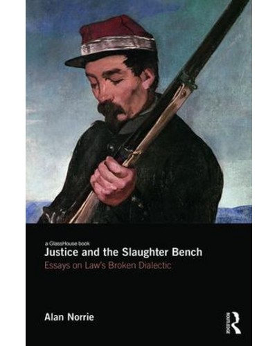 Justice and the Slaughter Bench: Essays on Law and Broken Dialectic