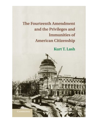 The Fourteenth Amendment and the Privileges and Immunities of American Citizenship
