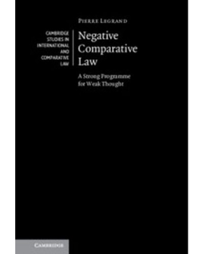 Negative Comparative Law: A Strong Programme for Weak Thought