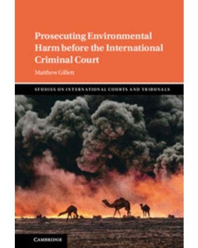 Prosecuting Environmental Harm before the International Criminal Court