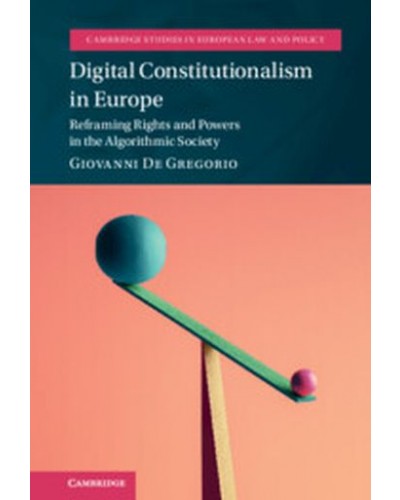 Digital Constitutionalism in Europe: Reframing Rights and Powers in the Algorithmic Society