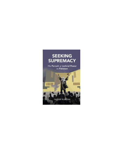 Seeking Supremacy: The Pursuit of Judicial Power in Pakistan