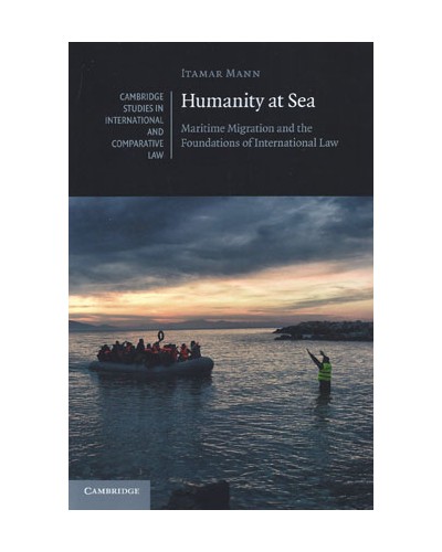 Humanity at Sea: Maritime Migration and the Foundations of International Law